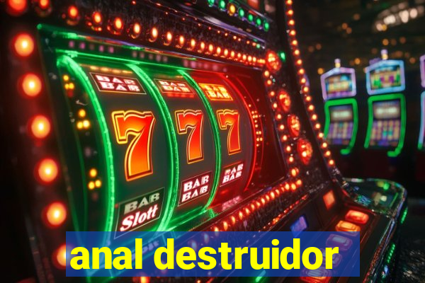 anal destruidor